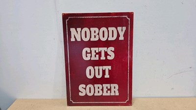 Lot 589 - NOBODY GETS OUT SOBER TIN REPRO SIGN 27" X 19"